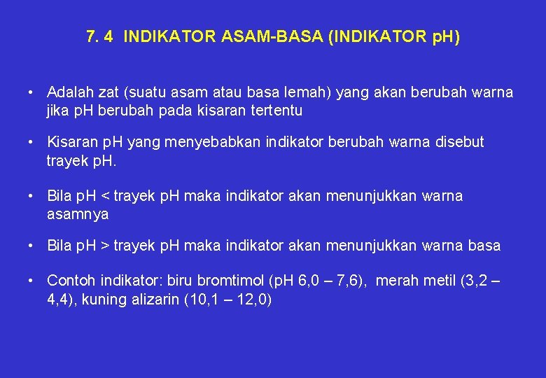 7. 4 INDIKATOR ASAM-BASA (INDIKATOR p. H) • Adalah zat (suatu asam atau basa