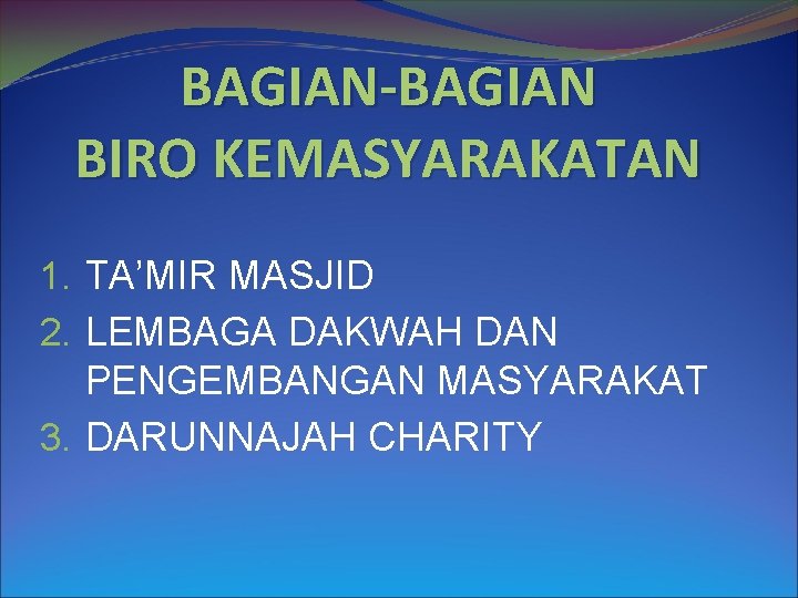 BAGIAN-BAGIAN BIRO KEMASYARAKATAN 1. TA’MIR MASJID 2. LEMBAGA DAKWAH DAN PENGEMBANGAN MASYARAKAT 3. DARUNNAJAH