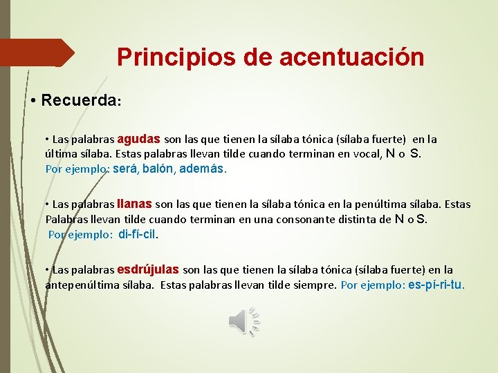 Principios de acentuación • Recuerda: • Las palabras agudas son las que tienen la