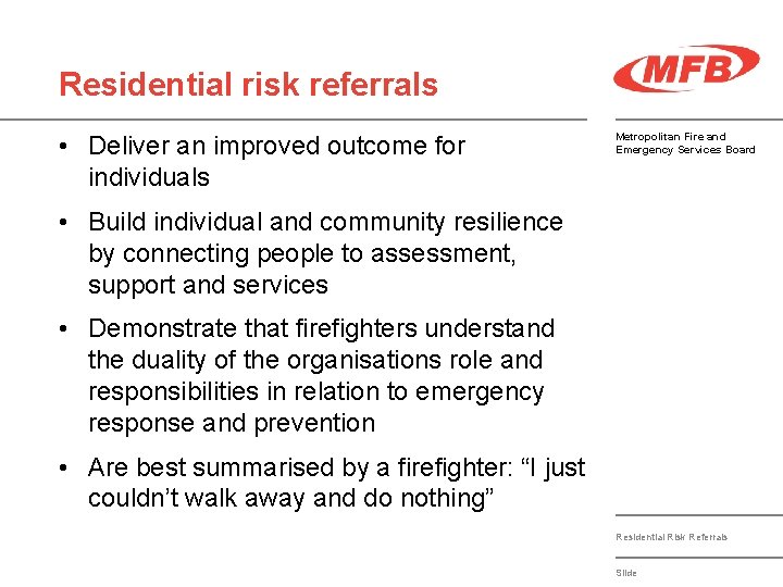 Residential risk referrals • Deliver an improved outcome for individuals Metropolitan Fire and Emergency