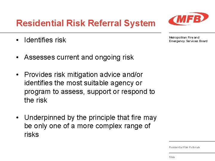 Residential Risk Referral System • Identifies risk Metropolitan Fire and Emergency Services Board •