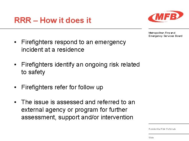 RRR – How it does it Metropolitan Fire and Emergency Services Board • Firefighters