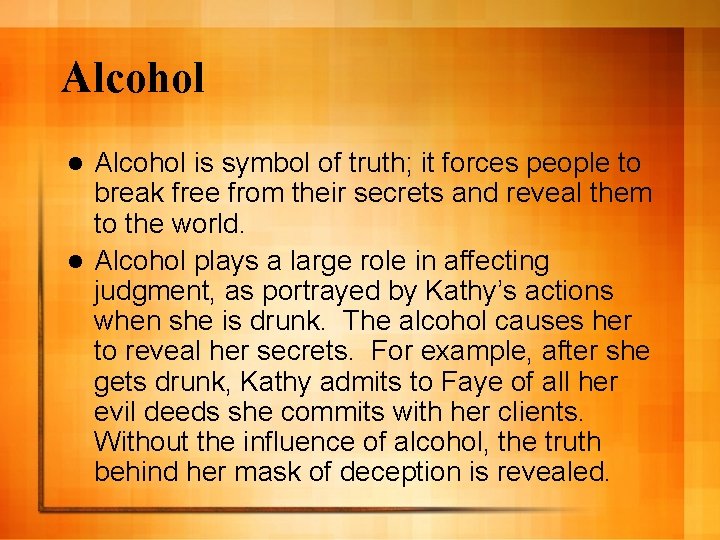 Alcohol is symbol of truth; it forces people to break free from their secrets