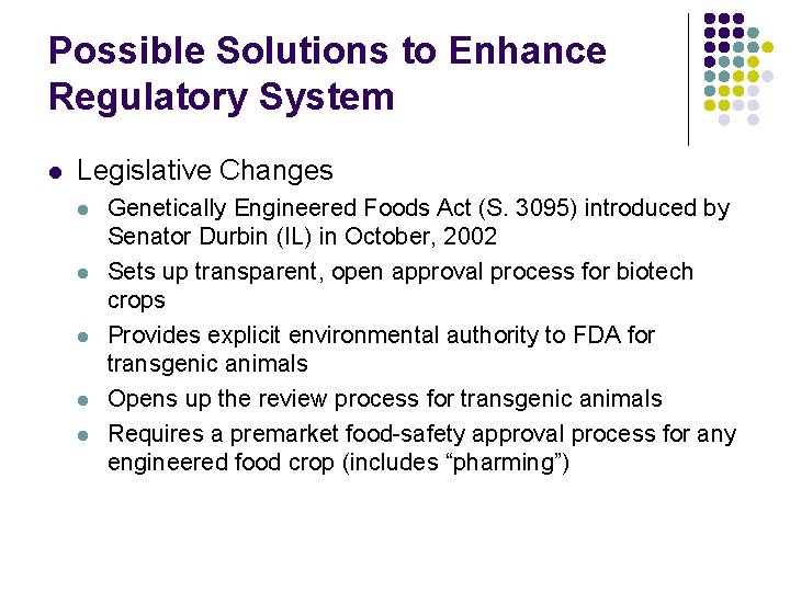 Possible Solutions to Enhance Regulatory System l Legislative Changes l l l Genetically Engineered