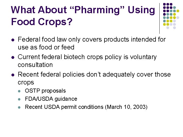 What About “Pharming” Using Food Crops? l l l Federal food law only covers