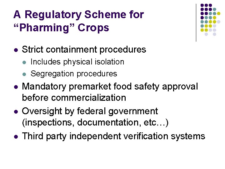 A Regulatory Scheme for “Pharming” Crops l Strict containment procedures l l l Includes