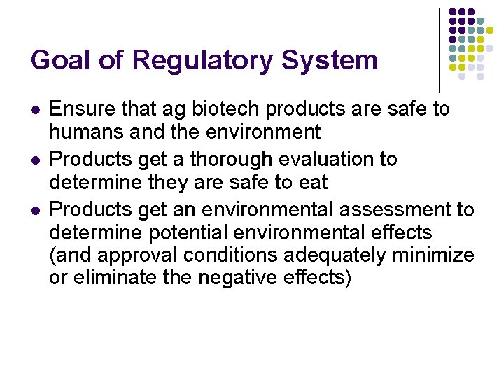 Goal of Regulatory System l l l Ensure that ag biotech products are safe