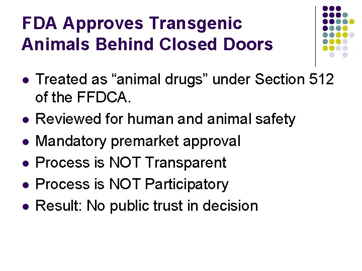 FDA Approves Transgenic Animals Behind Closed Doors l l l Treated as “animal drugs”