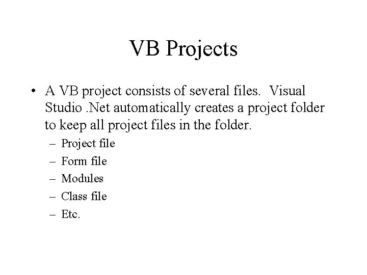 VB Projects • A VB project consists of several files. Visual Studio. Net automatically