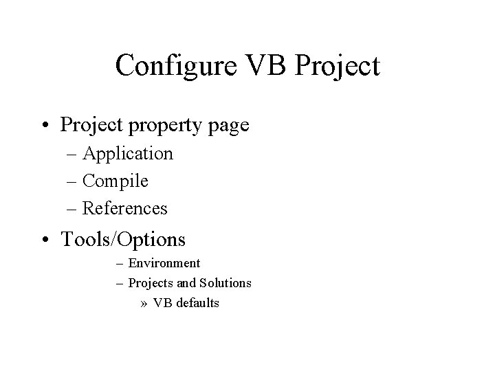 Configure VB Project • Project property page – Application – Compile – References •