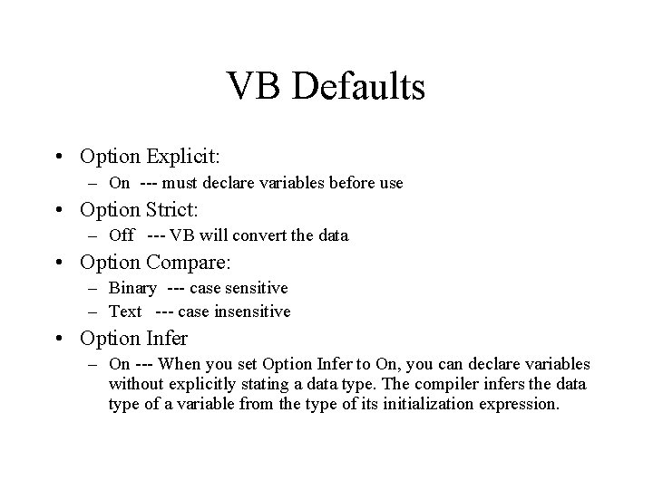 VB Defaults • Option Explicit: – On --- must declare variables before use •