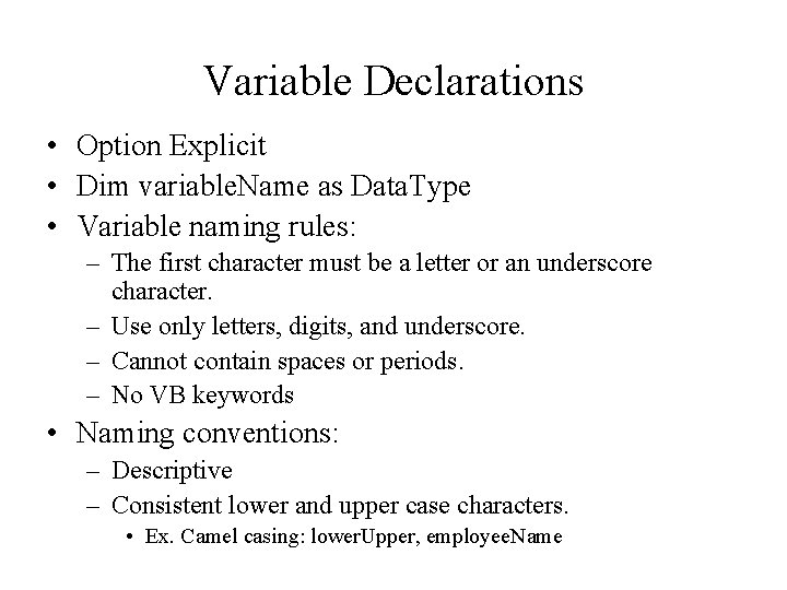 Variable Declarations • Option Explicit • Dim variable. Name as Data. Type • Variable