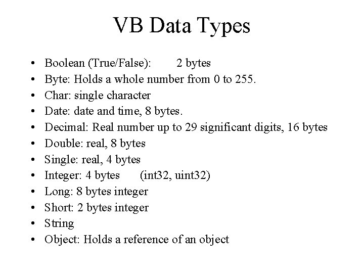 VB Data Types • • • Boolean (True/False): 2 bytes Byte: Holds a whole