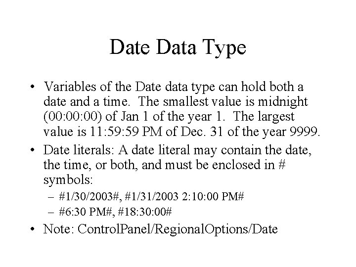 Date Data Type • Variables of the Date data type can hold both a