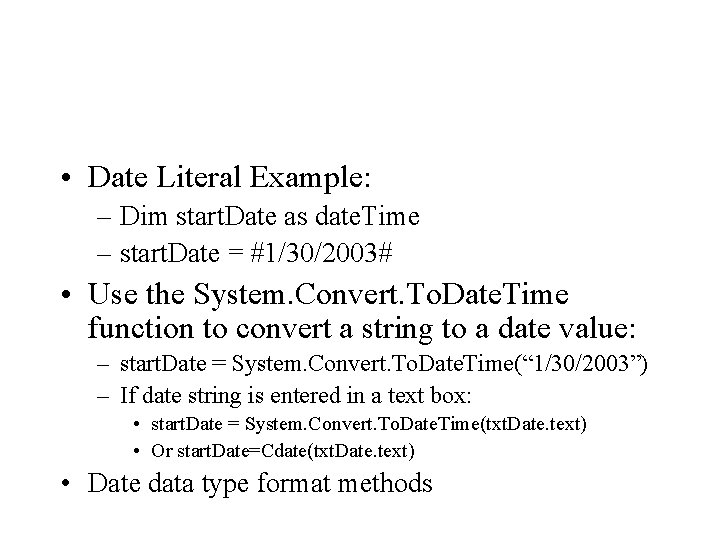  • Date Literal Example: – Dim start. Date as date. Time – start.