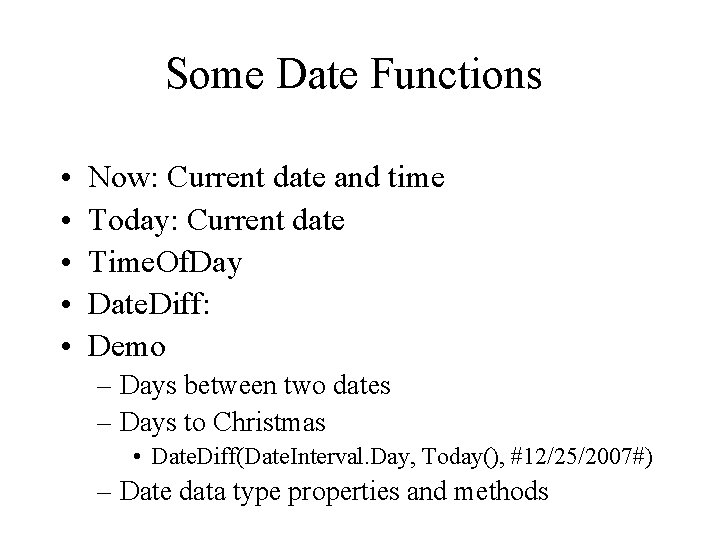 Some Date Functions • • • Now: Current date and time Today: Current date