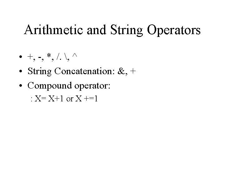 Arithmetic and String Operators • +, -, *, /. , ^ • String Concatenation: