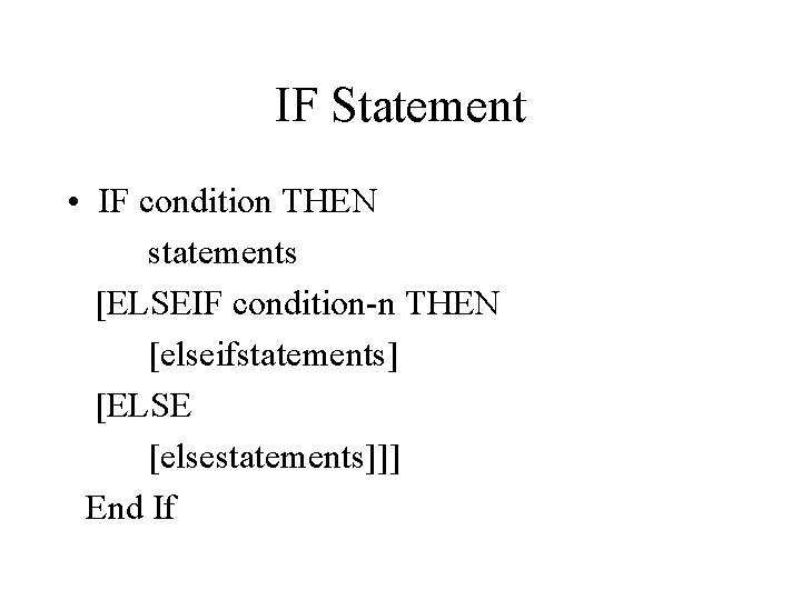 IF Statement • IF condition THEN statements [ELSEIF condition-n THEN [elseifstatements] [ELSE [elsestatements]]] End