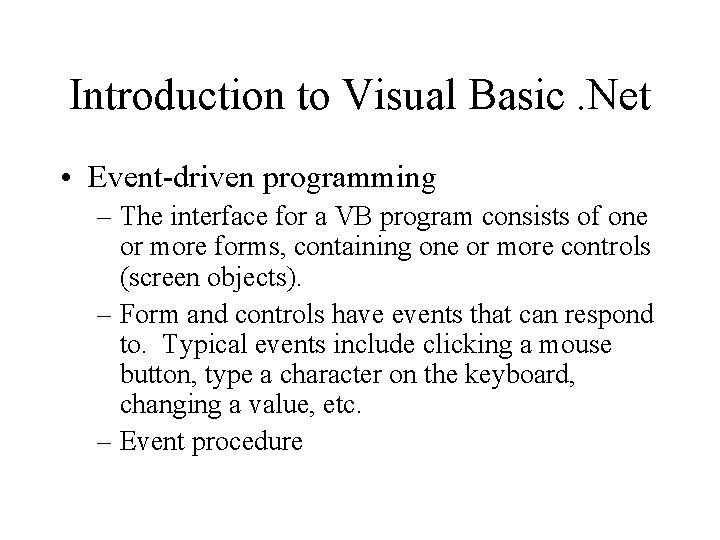 Introduction to Visual Basic. Net • Event-driven programming – The interface for a VB