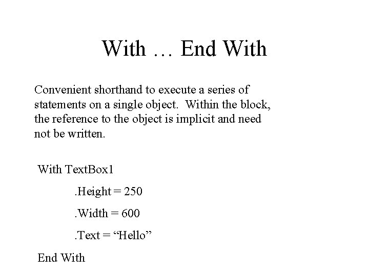 With … End With Convenient shorthand to execute a series of statements on a