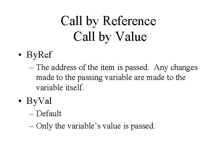 Call by Reference Call by Value • By. Ref – The address of the