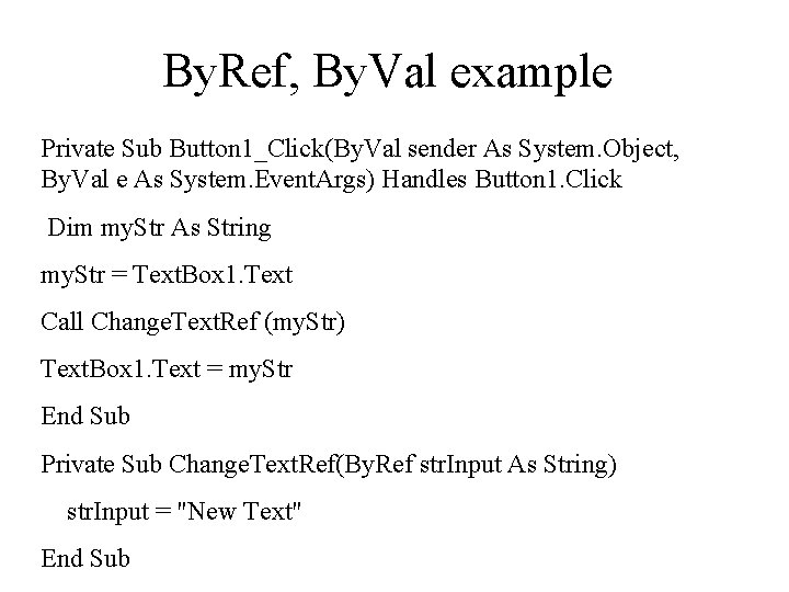 By. Ref, By. Val example Private Sub Button 1_Click(By. Val sender As System. Object,