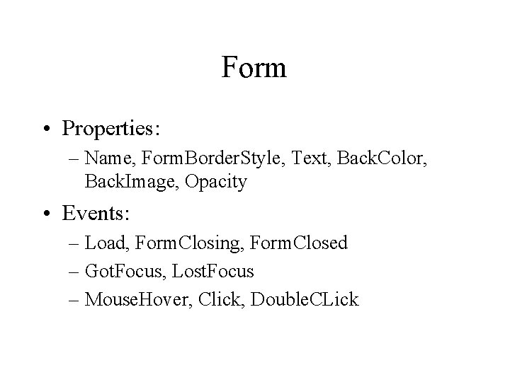 Form • Properties: – Name, Form. Border. Style, Text, Back. Color, Back. Image, Opacity