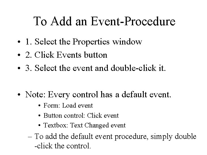 To Add an Event-Procedure • 1. Select the Properties window • 2. Click Events