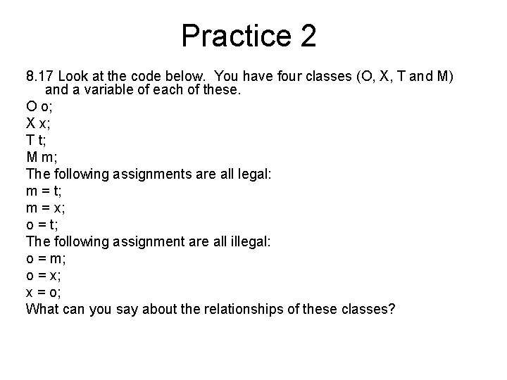 Practice 2 8. 17 Look at the code below. You have four classes (O,