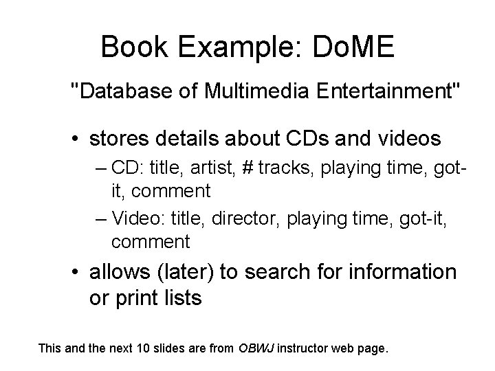 Book Example: Do. ME "Database of Multimedia Entertainment" • stores details about CDs and