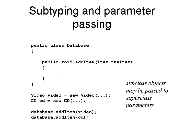 Subtyping and parameter passing public class Database { public void add. Item(Item the. Item)