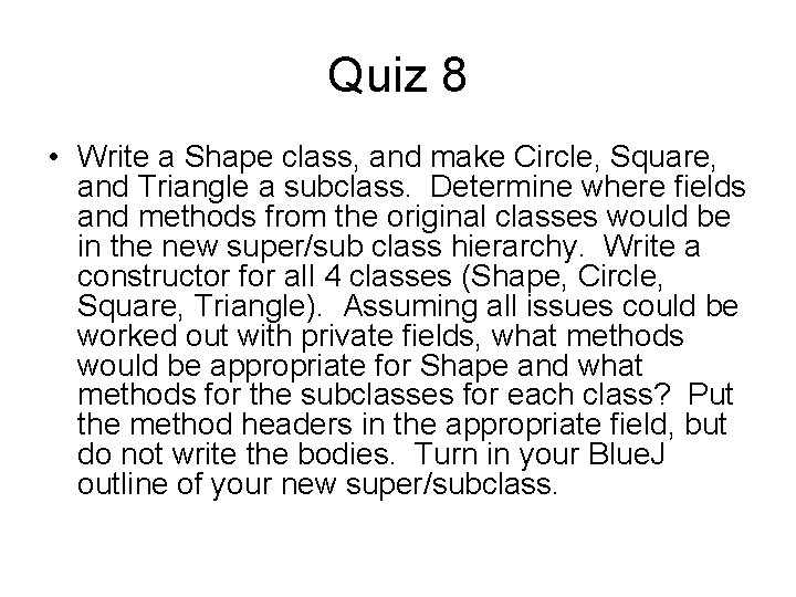 Quiz 8 • Write a Shape class, and make Circle, Square, and Triangle a