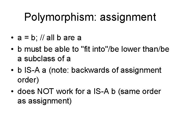 Polymorphism: assignment • a = b; // all b are a • b must