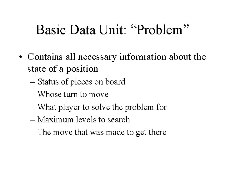 Basic Data Unit: “Problem” • Contains all necessary information about the state of a