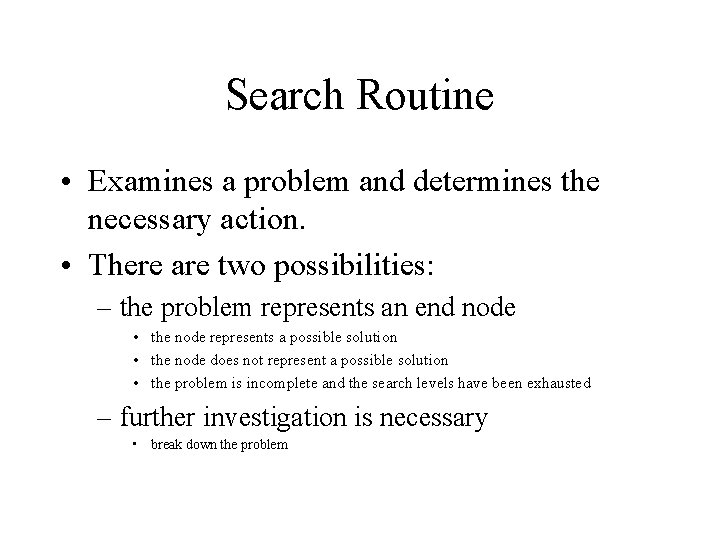 Search Routine • Examines a problem and determines the necessary action. • There are