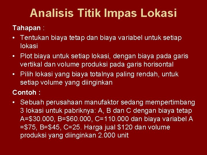 Analisis Titik Impas Lokasi Tahapan : • Tentukan biaya tetap dan biaya variabel untuk