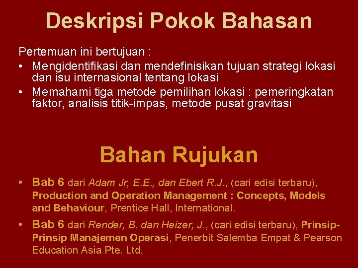 Deskripsi Pokok Bahasan Pertemuan ini bertujuan : • Mengidentifikasi dan mendefinisikan tujuan strategi lokasi