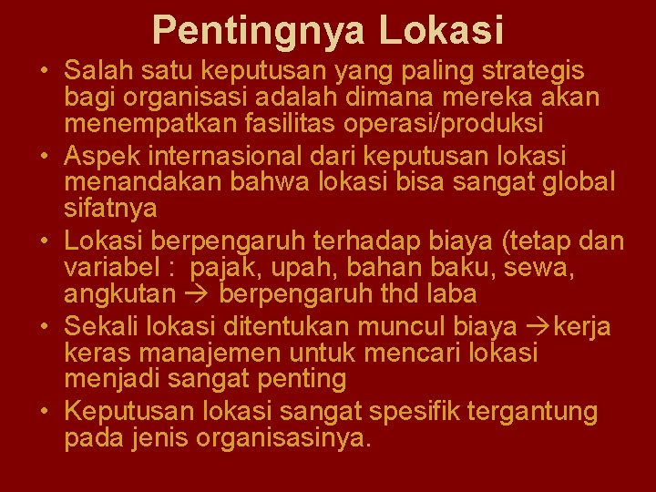 Pentingnya Lokasi • Salah satu keputusan yang paling strategis bagi organisasi adalah dimana mereka