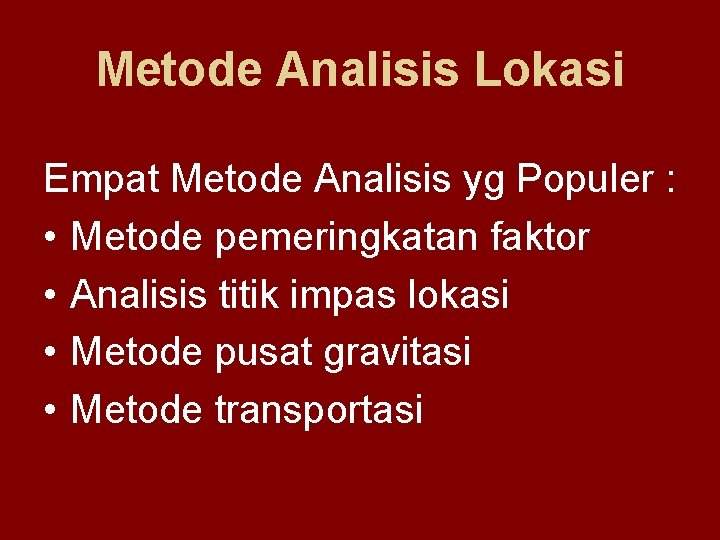 Metode Analisis Lokasi Empat Metode Analisis yg Populer : • Metode pemeringkatan faktor •