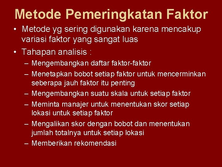 Metode Pemeringkatan Faktor • Metode yg sering digunakan karena mencakup variasi faktor yang sangat