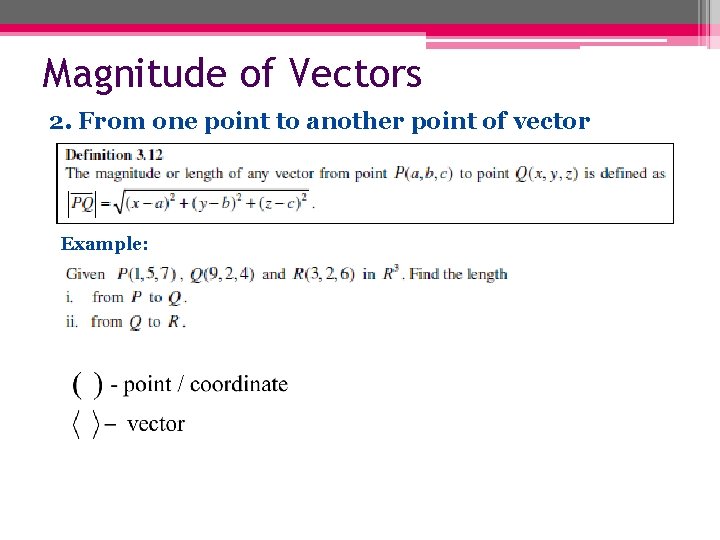 Magnitude of Vectors 2. From one point to another point of vector Example: 