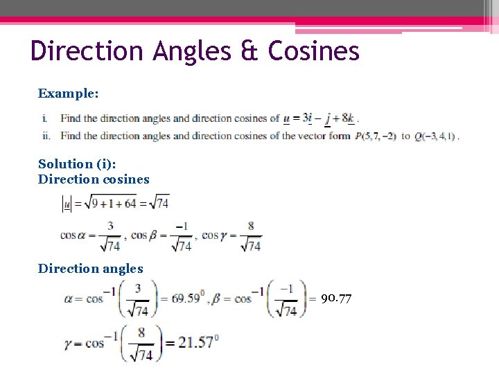 Direction Angles & Cosines Example: Solution (i): Direction cosines Direction angles 90. 77 