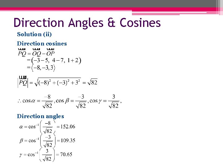 Direction Angles & Cosines Solution (ii) Direction cosines Direction angles 