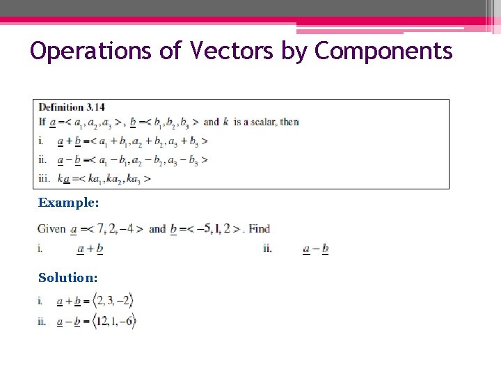 Operations of Vectors by Components Example: Solution: 