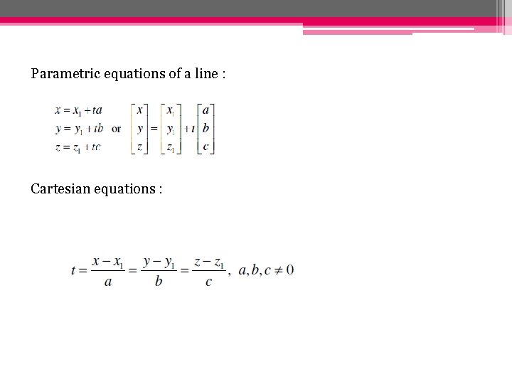 Parametric equations of a line : Cartesian equations : 