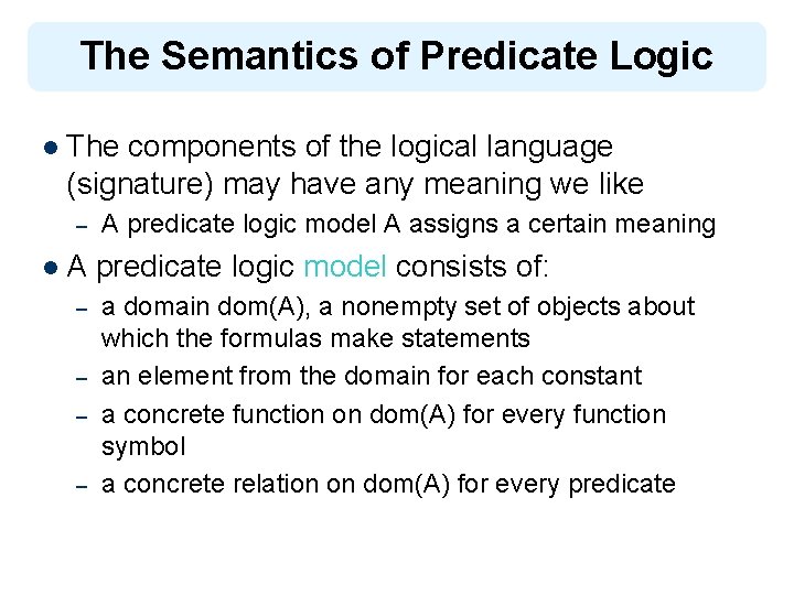 The Semantics of Predicate Logic l The components of the logical language (signature) may
