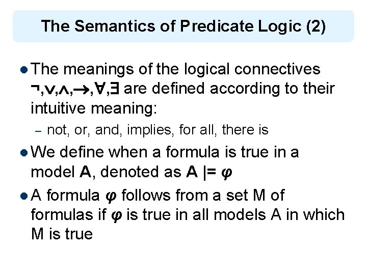 The Semantics of Predicate Logic (2) l The meanings of the logical connectives ¬,