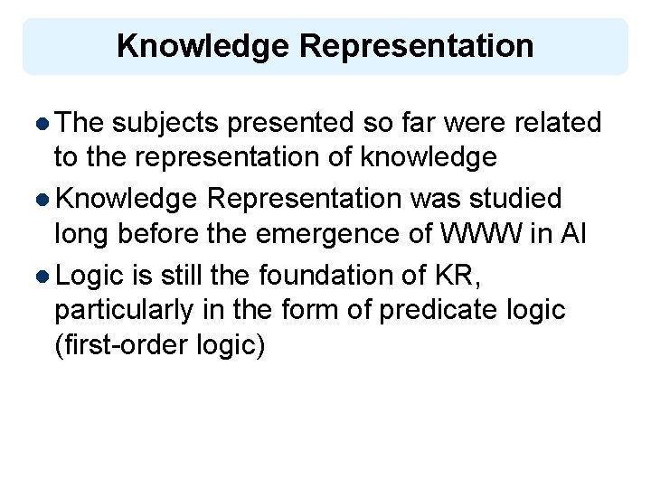 Knowledge Representation l The subjects presented so far were related to the representation of
