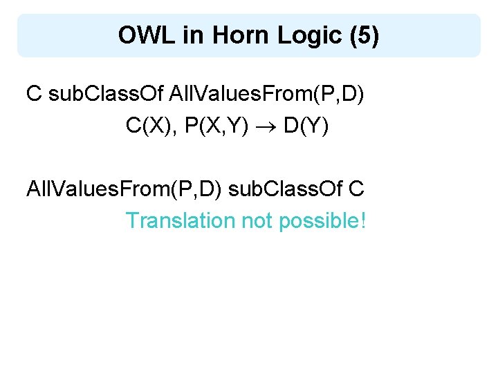 OWL in Horn Logic (5) C sub. Class. Of All. Values. From(P, D) C(X),
