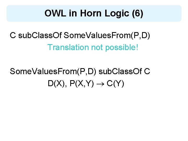 OWL in Horn Logic (6) C sub. Class. Of Some. Values. From(P, D) Translation